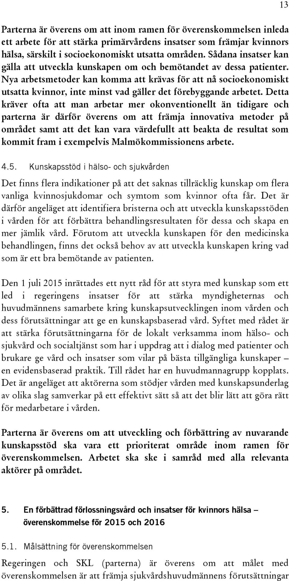 Nya arbetsmetoder kan komma att krävas för att nå socioekonomiskt utsatta kvinnor, inte minst vad gäller det förebyggande arbetet.