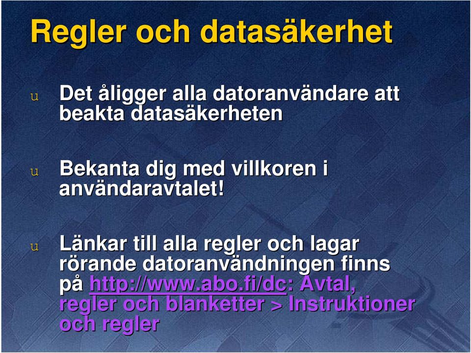 Länkar till alla regler och lagar rörande rande datoranvändningen ndningen