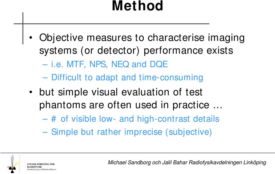 time-consuming but simple visual evaluation of test phantoms are often used in