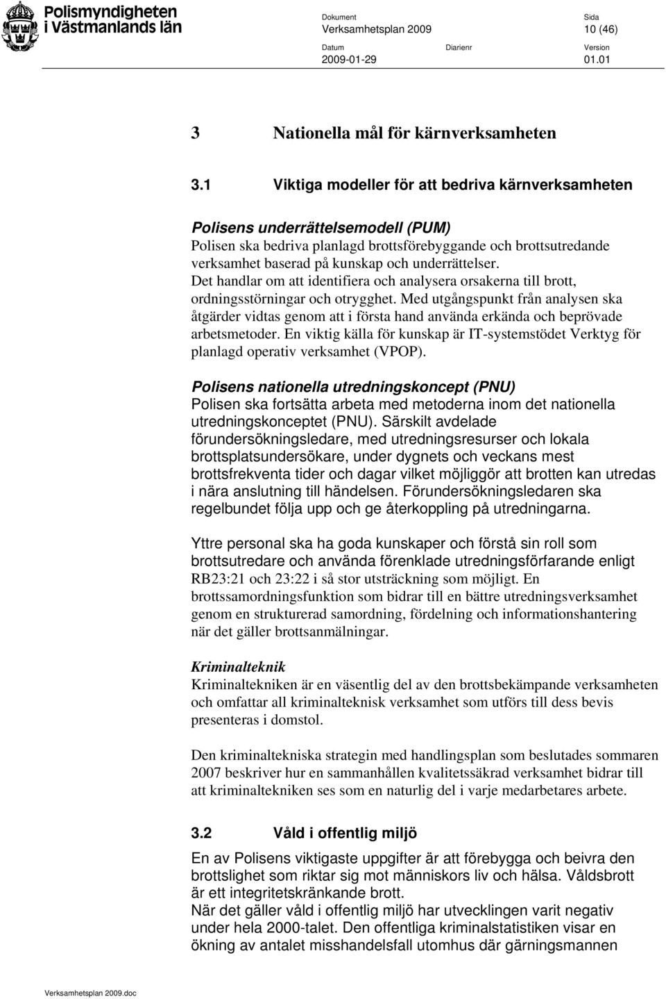 underrättelser. Det handlar om att identifiera och analysera orsakerna till brott, ordningsstörningar och otrygghet.