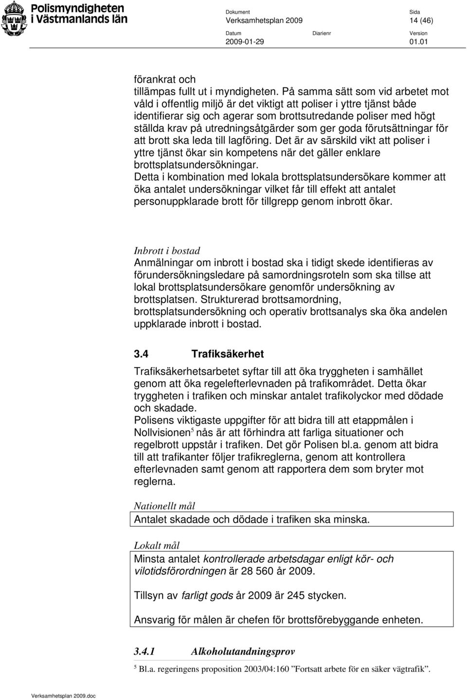 utredningsåtgärder som ger goda förutsättningar för att brott ska leda till lagföring.