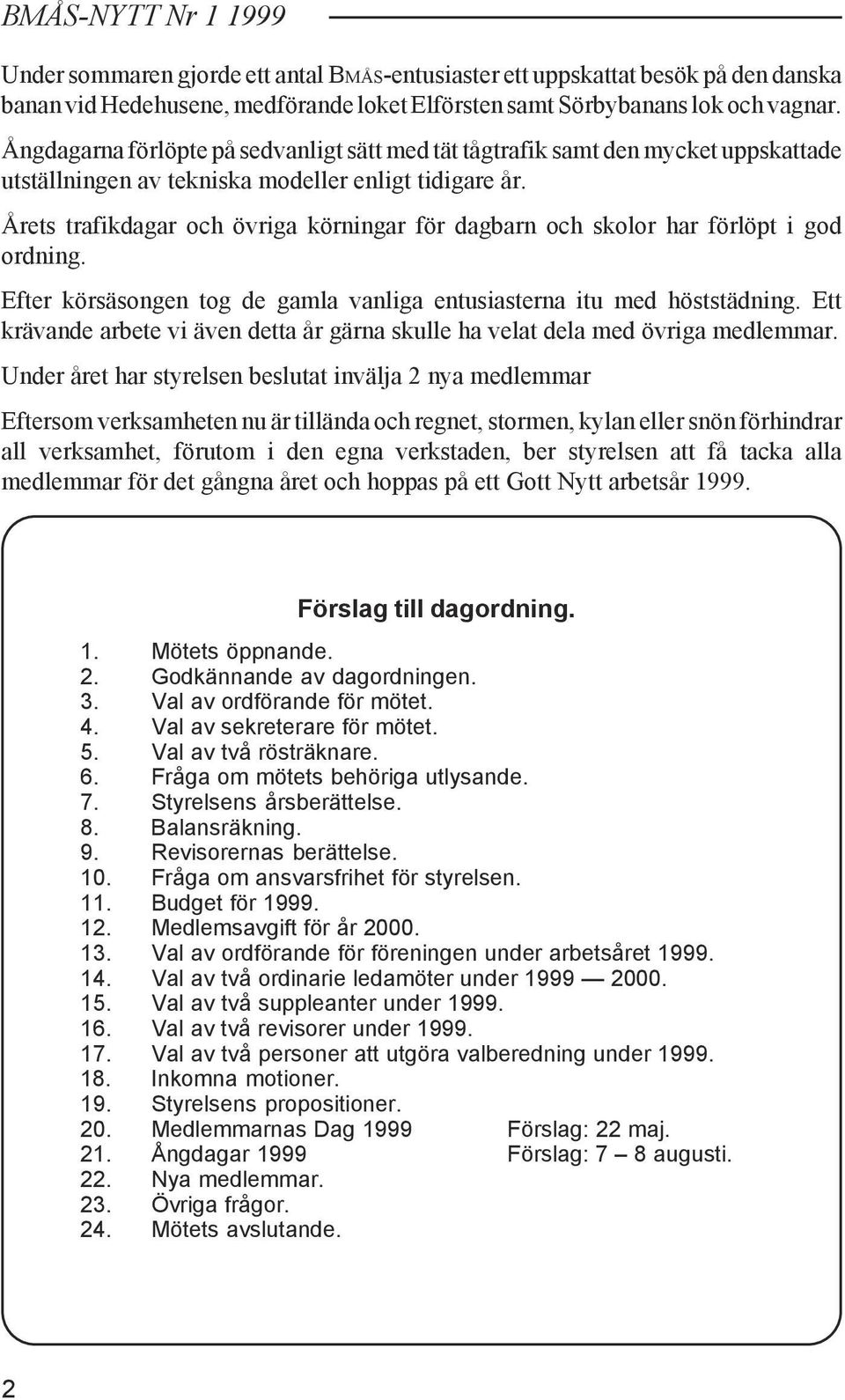 Årets trafikdagar och övriga körningar för dagbarn och skolor har förlöpt i god ordning. Efter körsäsongen tog de gamla vanliga entusiasterna itu med höststädning.