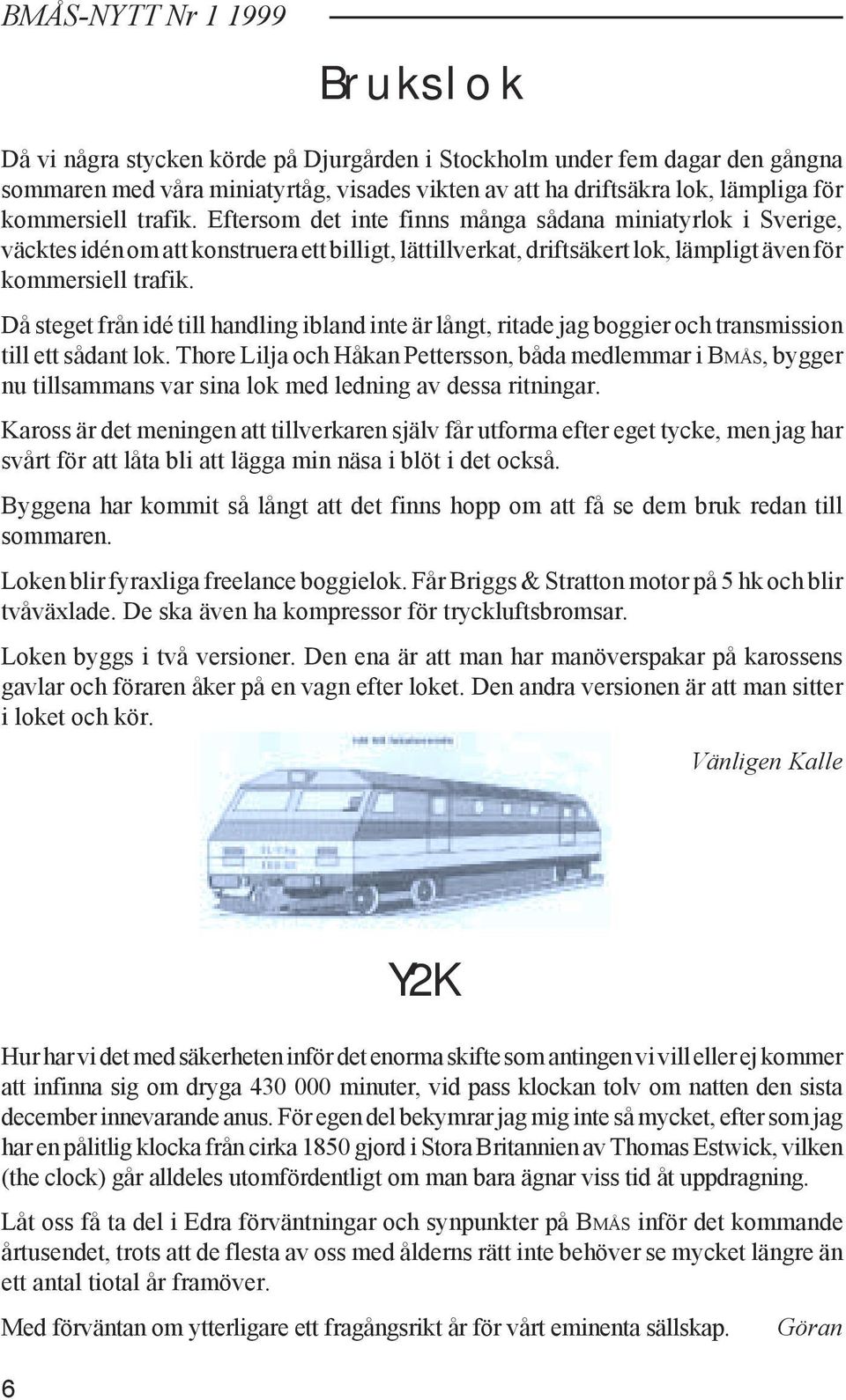 Då steget från idé till handling ibland inte är långt, ritade jag boggier och transmission till ett sådant lok.