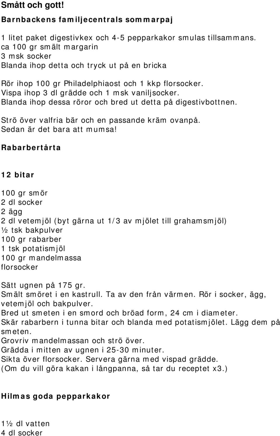 Blanda ihop dessa röror och bred ut detta på digestivbottnen. Strö över valfria bär och en passande kräm ovanpå. Sedan är det bara att mumsa!