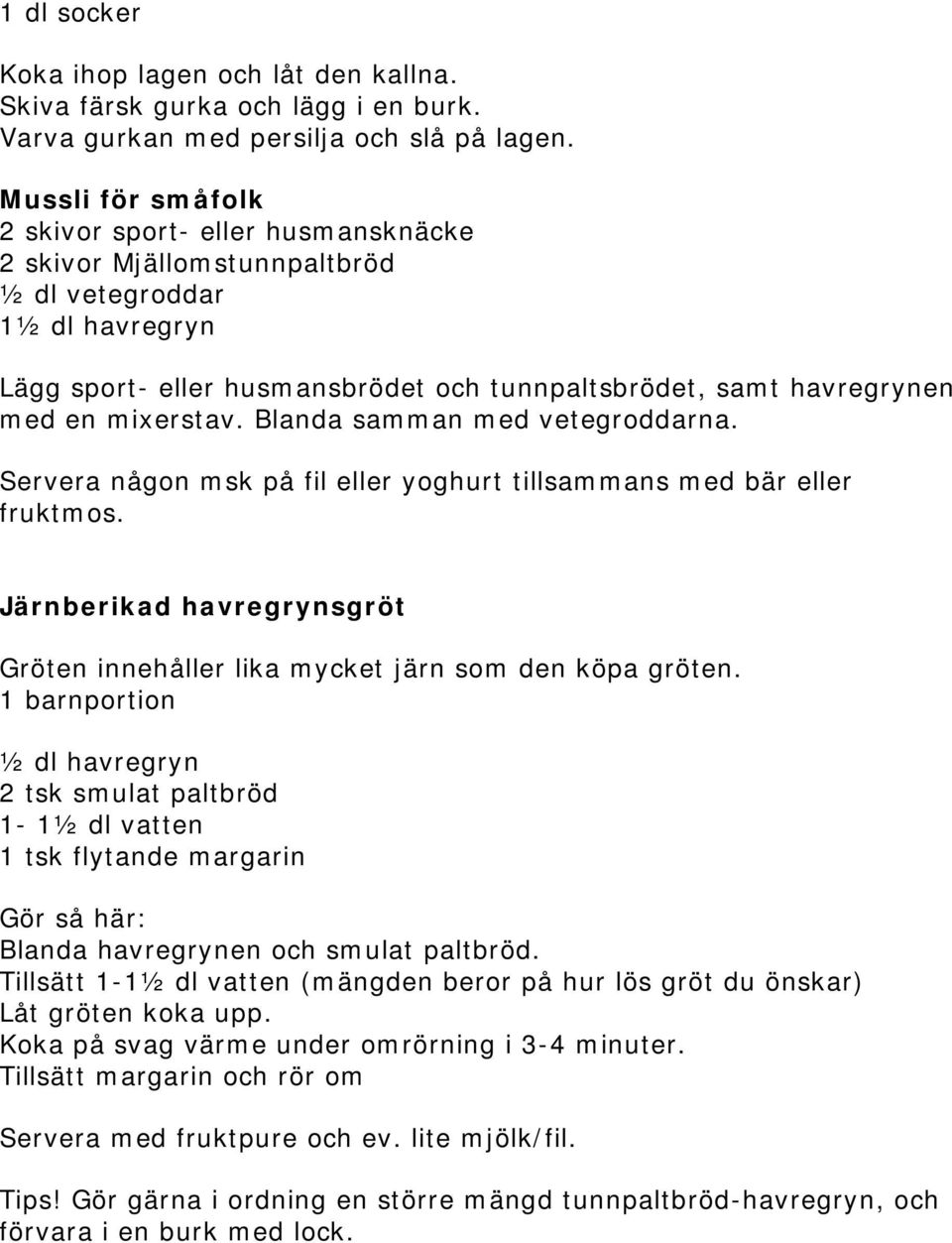 mixerstav. Blanda samman med vetegroddarna. Servera någon msk på fil eller yoghurt tillsammans med bär eller fruktmos.