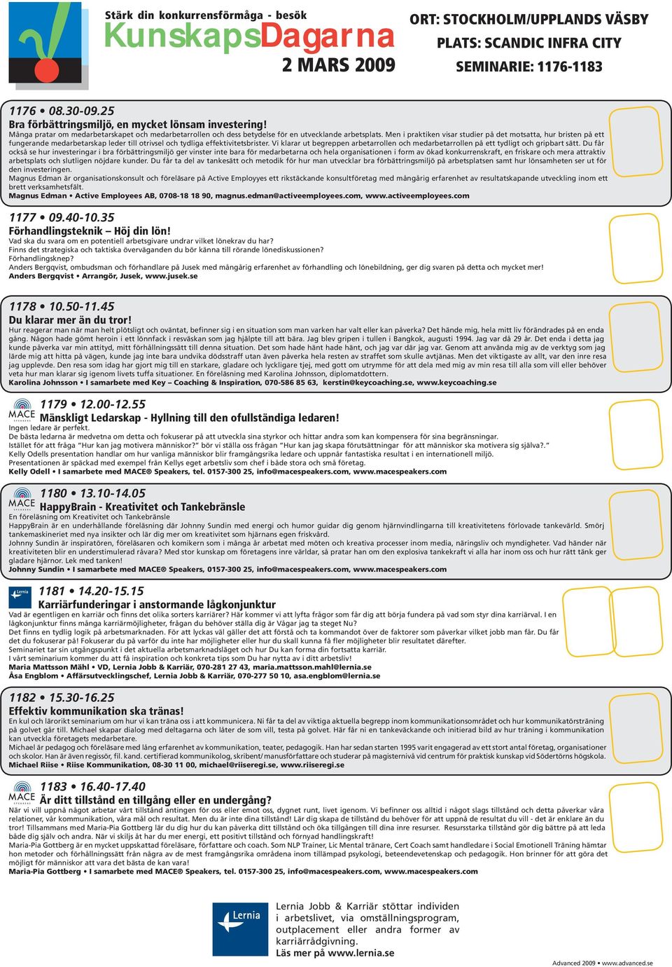 Men i praktiken visar studier på det motsatta, hur bristen på ett fungerande medarbetarskap leder till otrivsel och tydliga effektivitetsbrister.
