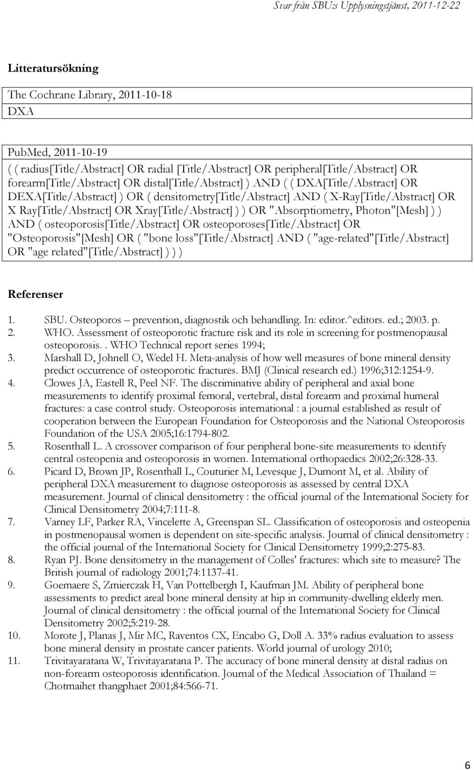 "Absorptiometry, Photon"[Mesh] ) ) AND ( osteoporosis[title/abstract] OR osteoporoses[title/abstract] OR "Osteoporosis"[Mesh] OR ( "bone loss"[title/abstract] AND ( "age-related"[title/abstract] OR