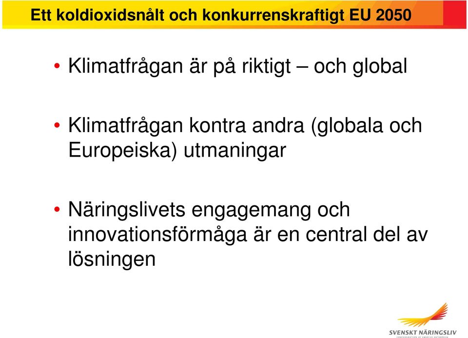 andra (globala och Europeiska) utmaningar Näringslivets