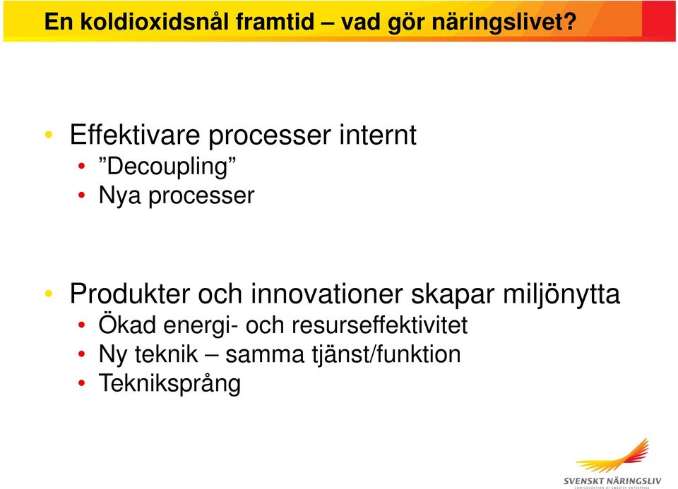 Produkter och innovationer skapar miljönytta Ökad energi-