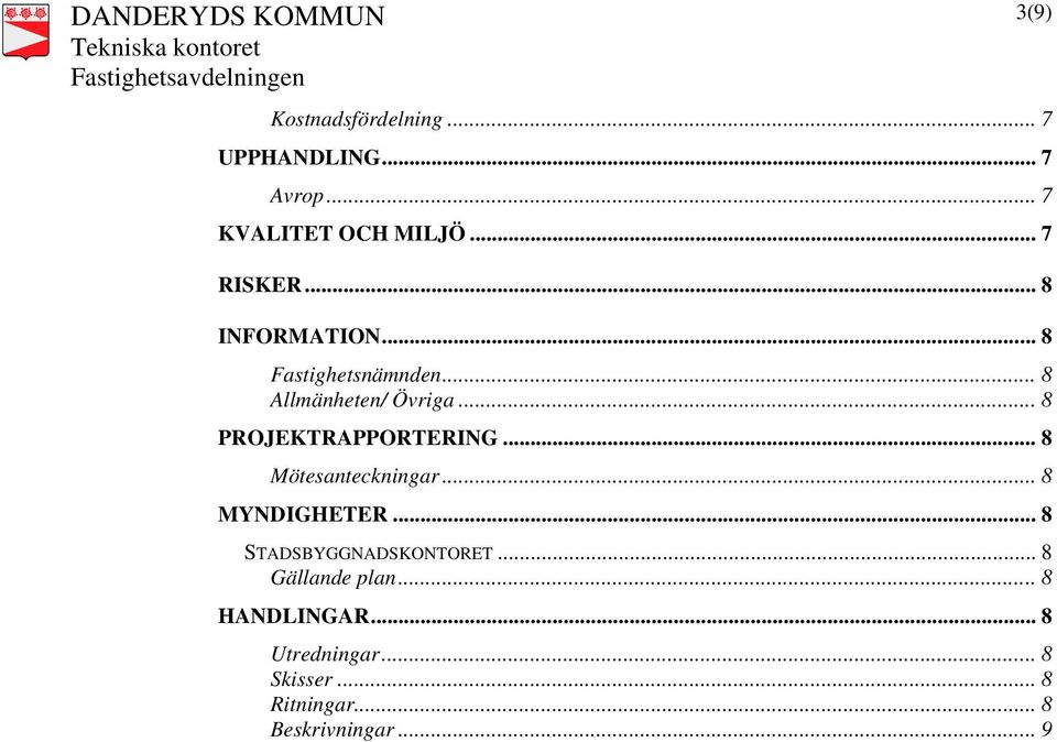 .. 8 PROJEKTRAPPORTERING... 8 Mötesanteckningar... 8 MYNDIGHETER.