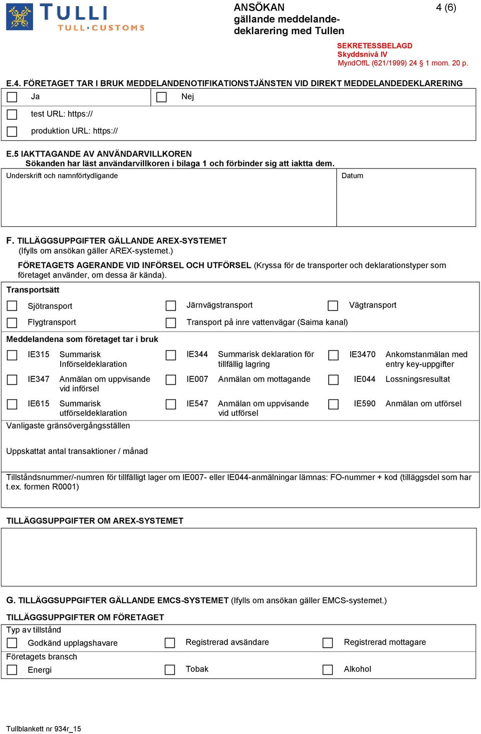 TILLÄGGSUPPGIFTER GÄLLANDE AREX-SYSTEMET (Ifylls om ansökan gäller AREX-systemet.