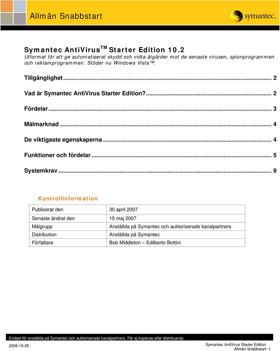 Tillgänglighet... 2 Vad är Symantec AntiVirus Starter Edition?... 2 Fördelar... 3 Målmarknad... 4 De viktigaste egenskaperna... 4 Funktioner och fördelar.