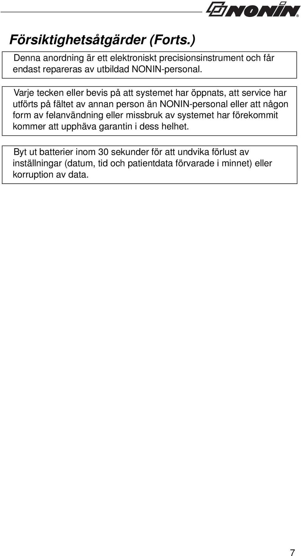 Varje tecken eller bevis på att systemet har öppnats, att service har utförts på fältet av annan person än NONIN-personal eller att