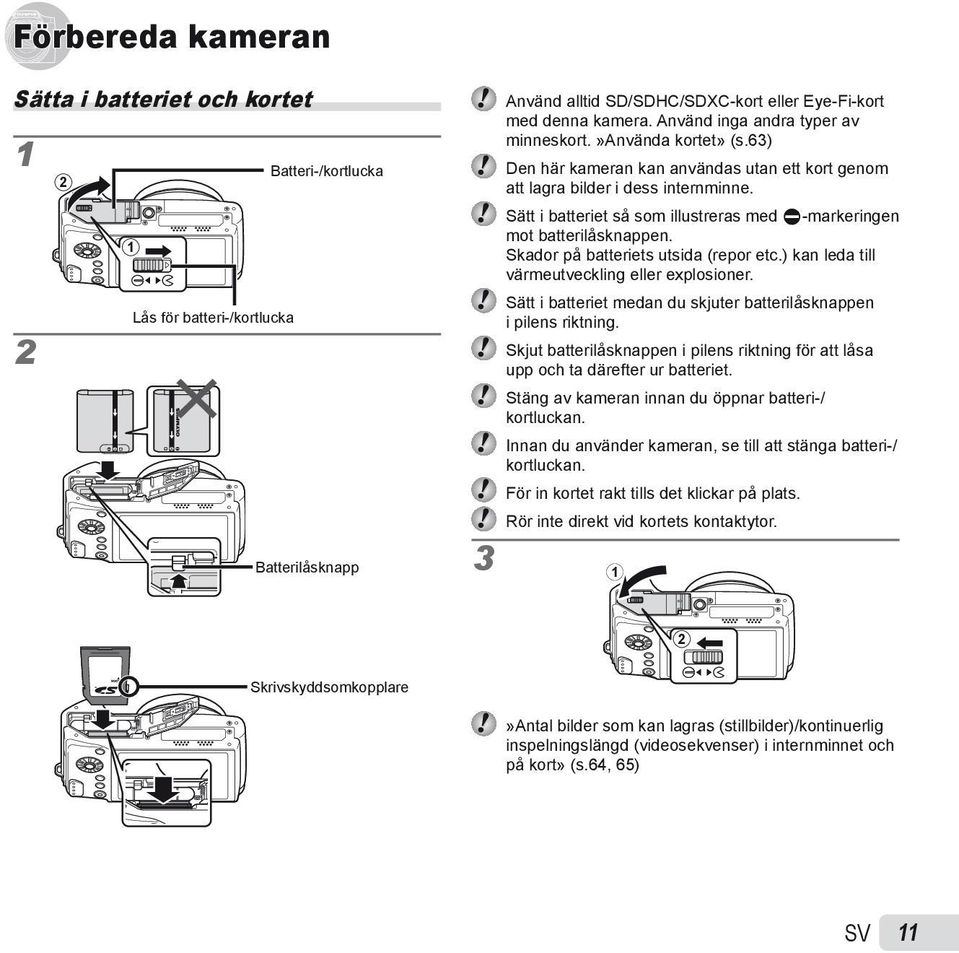 Sätt i batteriet så som illustreras med C-markeringen mot batterilåsknappen. Skador på batteriets utsida (repor etc.) kan leda till värmeutveckling eller explosioner.