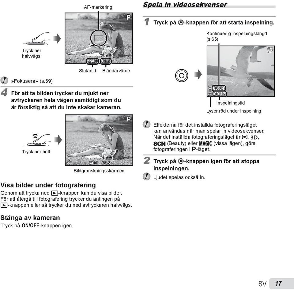 5 Bildgranskningsskärmen Visa bilder under fotografering Genom att trycka ned q-knappen kan du visa bilder.