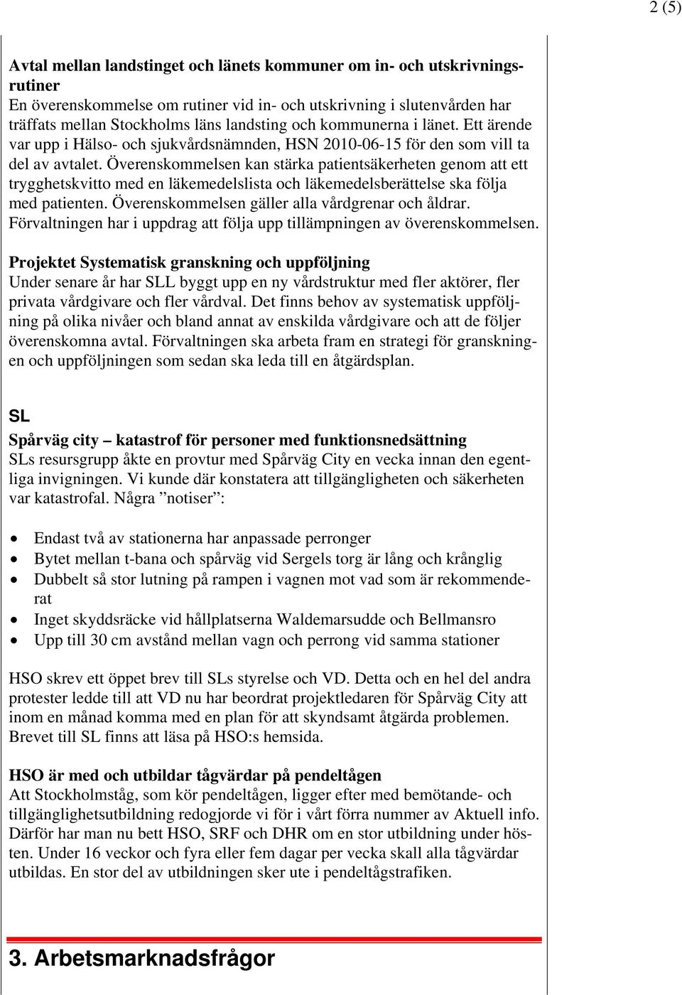 Överenskommelsen kan stärka patientsäkerheten genom att ett trygghetskvitto med en läkemedelslista och läkemedelsberättelse ska följa med patienten. Överenskommelsen gäller alla vårdgrenar och åldrar.