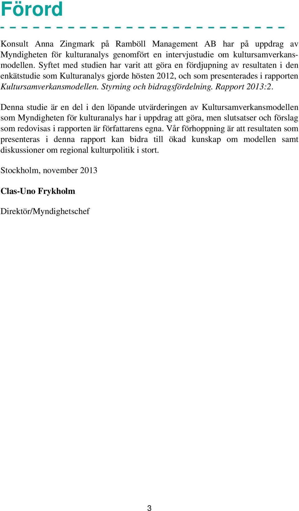 Styrning och bidragsfördelning. Rapport 2013:2.