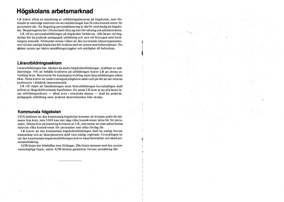 LR vill att personalutbildningen på högskolan förbättras. Alla lärare vid högskolan bör ha praktisk-pedagogisk utbildning och vara väl förtrogna med forskningens metodik.