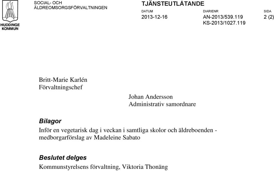 samordnare Bilagor Inför en vegetarisk dag i veckan i samtliga skolor och