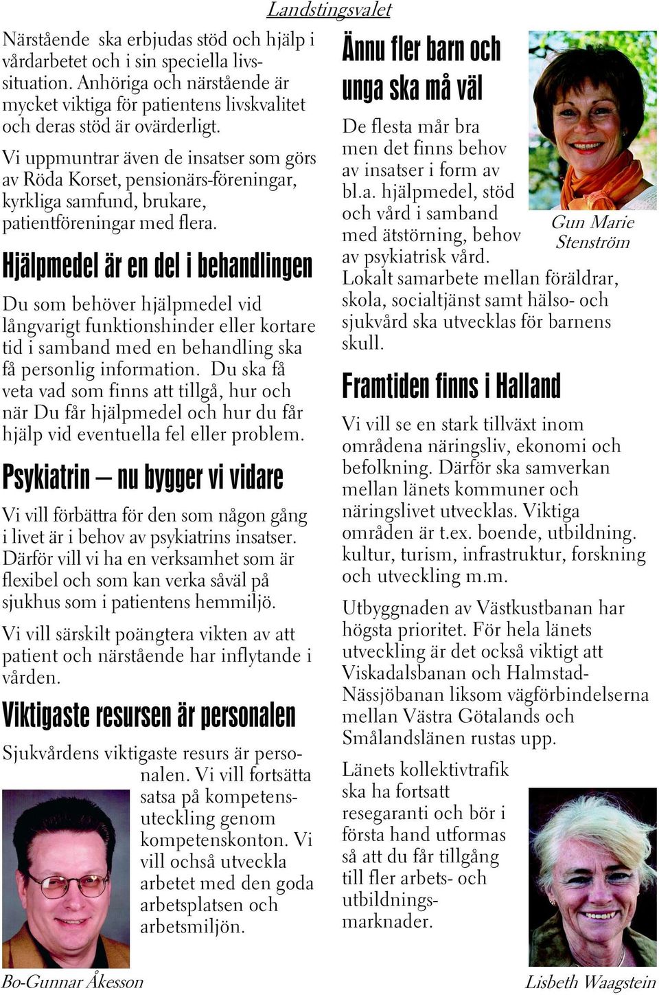 Hjälpmedel är en del i behandlingen Du som behöver hjälpmedel vid långvarigt funktionshinder eller kortare tid i samband med en behandling ska få personlig information.