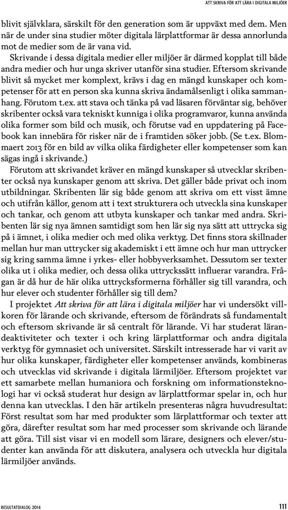 Eftersom skrivande blivit så mycket mer komplext
