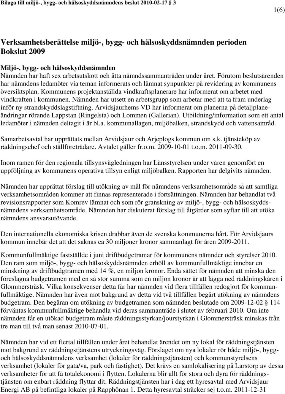 Förutom beslutsärenden har nämndens ledamöter via teman informerats och lämnat synpunkter på revidering av kommunens översiktsplan.
