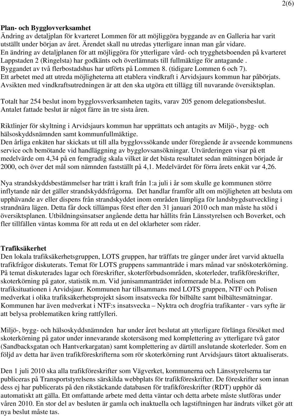 En ändring av detaljplanen för att möjliggöra för ytterligare vård- och trygghetsboenden på kvarteret Lappstaden 2 (Ringelsta) har godkänts och överlämnats till fullmäktige för antagande.