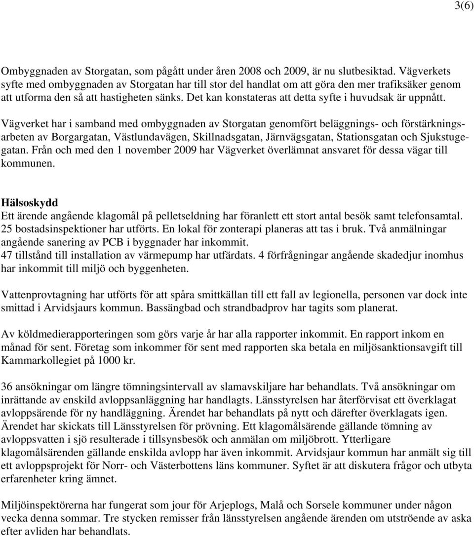 Det kan konstateras att detta syfte i huvudsak är uppnått.