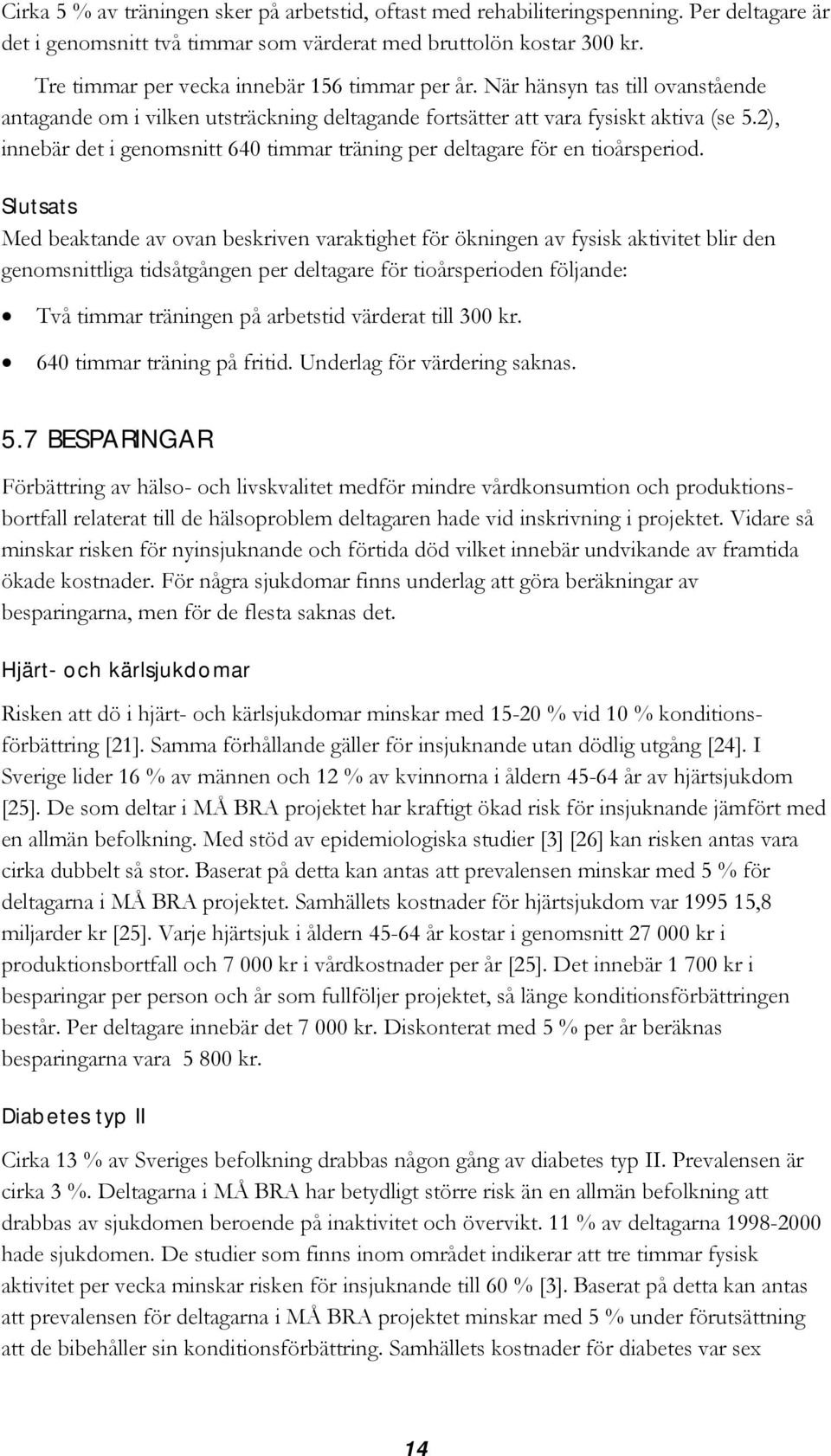 2), innebär det i genomsnitt 640 timmar träning per deltagare för en tioårsperiod.