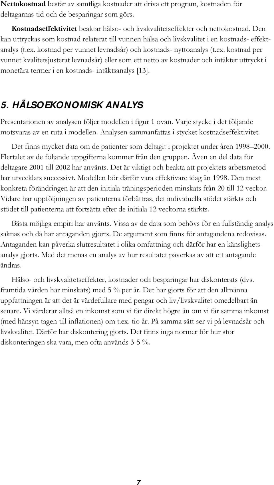 kostnad per vunnet levnadsår) och kostnads- nyttoanalys (t.ex.