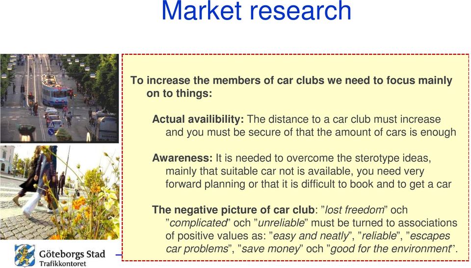 available, you need very forward planning or that it is difficult to book and to get a car The negative picture of car club: lost freedom och complicated