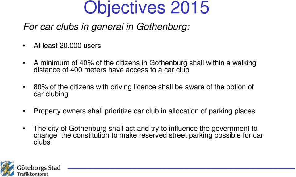 club 80% of the citizens with driving licence shall be aware of the option of car clubing Property owners shall prioritize car