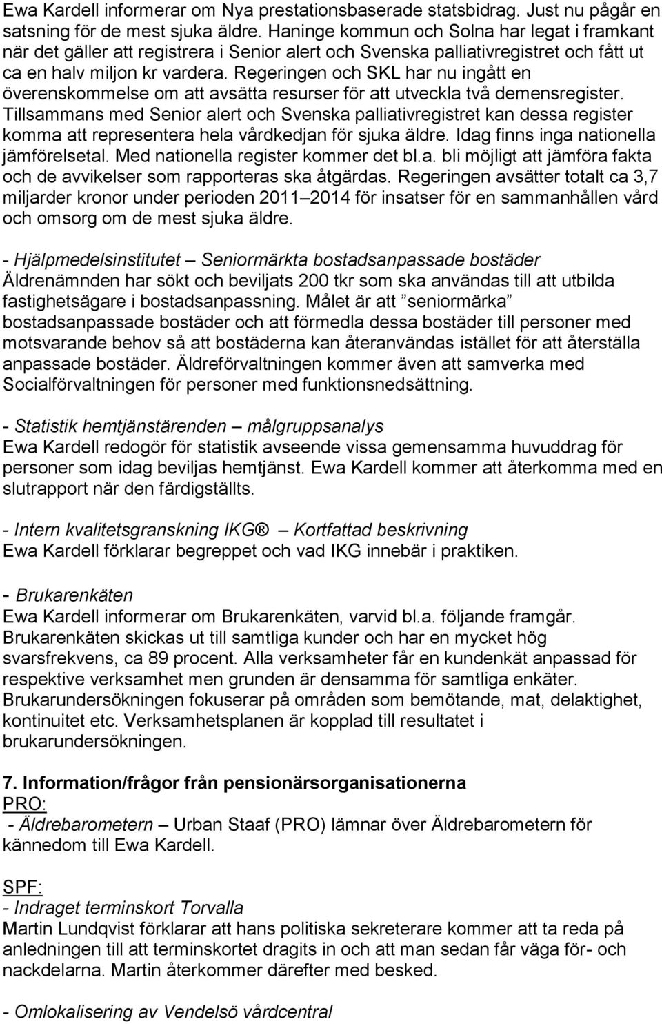 Regeringen och SKL har nu ingått en överenskommelse om att avsätta resurser för att utveckla två demensregister.