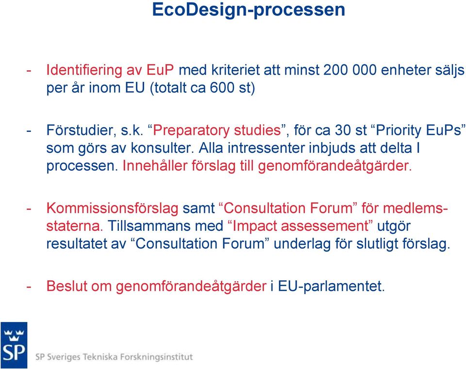 Alla intressenter inbjuds att delta I processen. Innehåller förslag till genomförandeåtgärder.