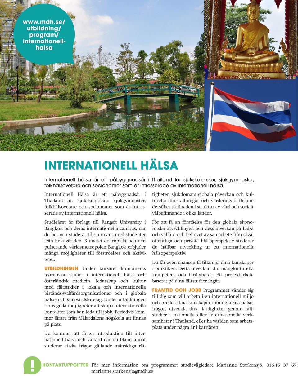 intresserade av internationell hälsa. Internationell Hälsa är ett påbyggnadsår i Thailand för sjuksköterskor, sjukgymnaster, folkhälsovetare och socionomer som är intresserade av internationell hälsa.