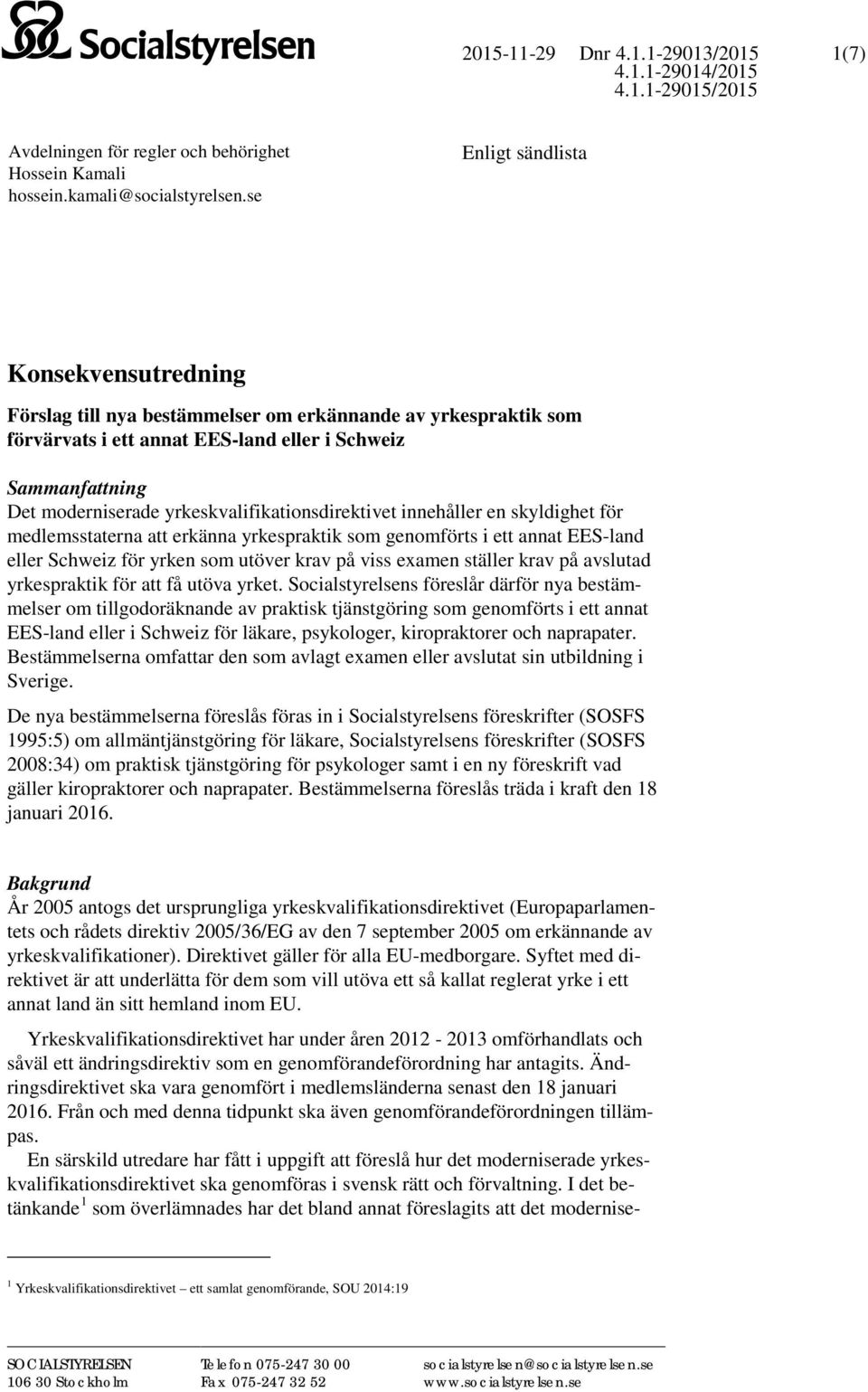 yrkeskvalifikationsdirektivet innehåller en skyldighet för medlemsstaterna att erkänna yrkespraktik som genomförts i ett annat EES-land eller Schweiz för yrken som utöver krav på viss examen ställer