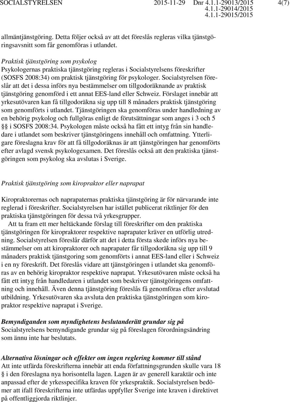 Socialstyrelsen föreslår att det i dessa införs nya bestämmelser om tillgodoräknande av praktisk tjänstgöring genomförd i ett annat EES-land eller Schweiz.