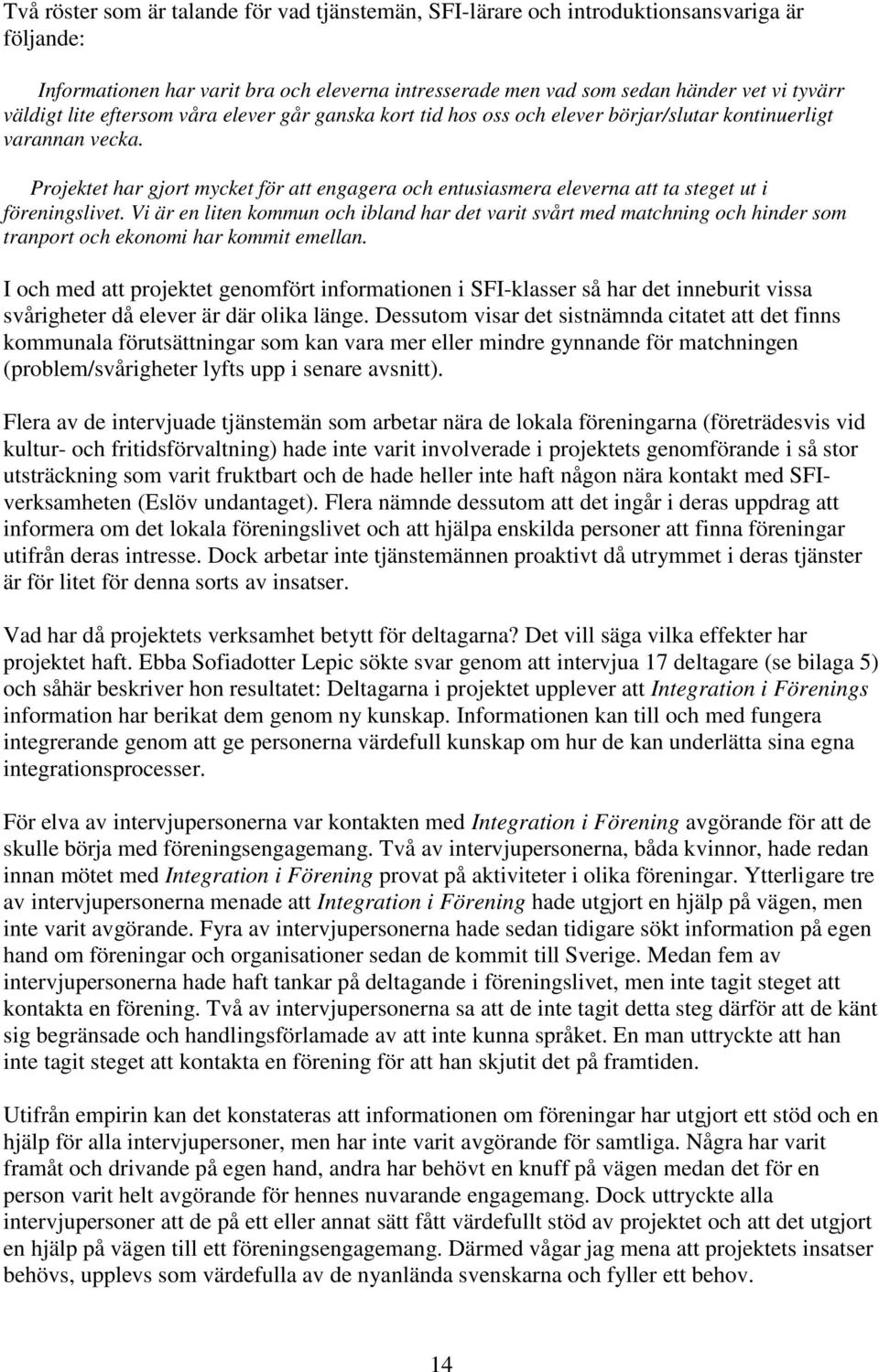 Projektet har gjort mycket för att engagera och entusiasmera eleverna att ta steget ut i föreningslivet.