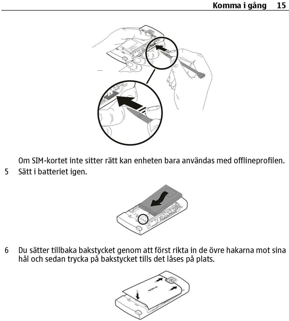 6 Du sätter tillbaka bakstycket genom att först rikta in de övre