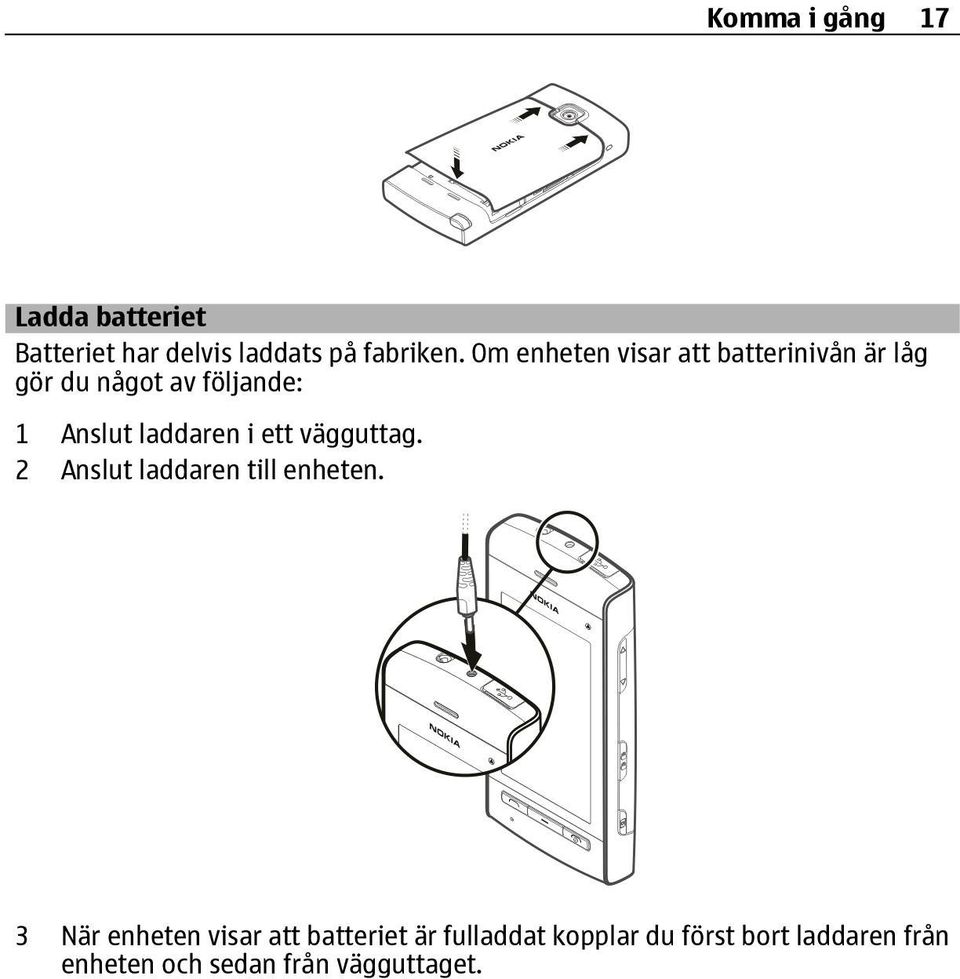 laddaren i ett vägguttag. 2 Anslut laddaren till enheten.