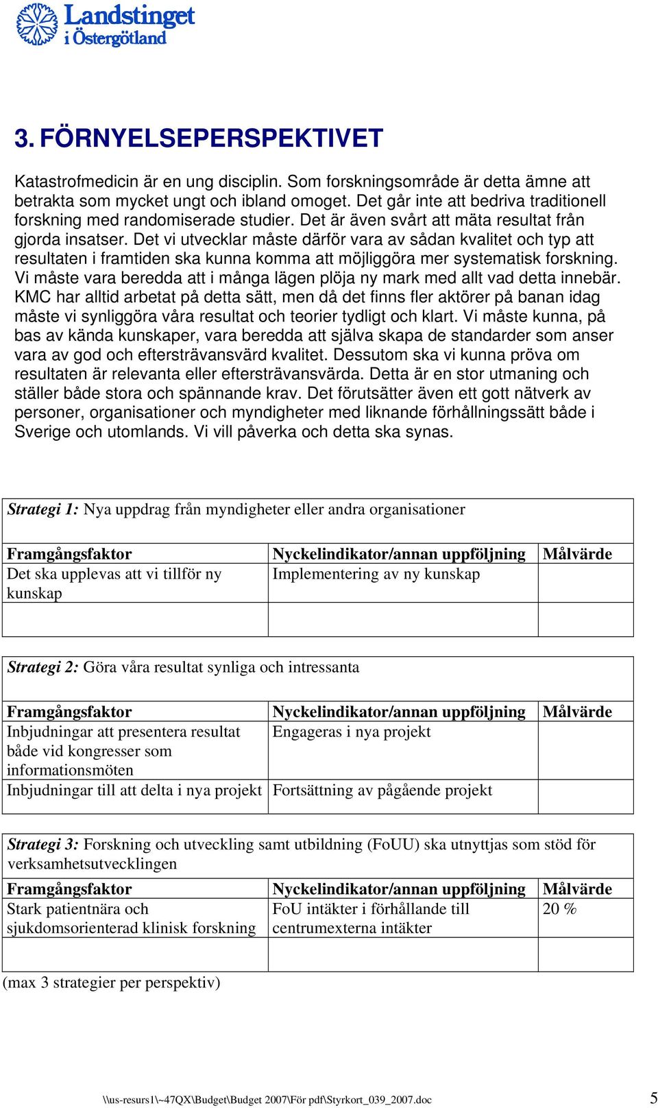 Det vi utvecklar måste därför vara av sådan kvalitet och typ att resultaten i framtiden ska kunna komma att möjliggöra mer systematisk forskning.