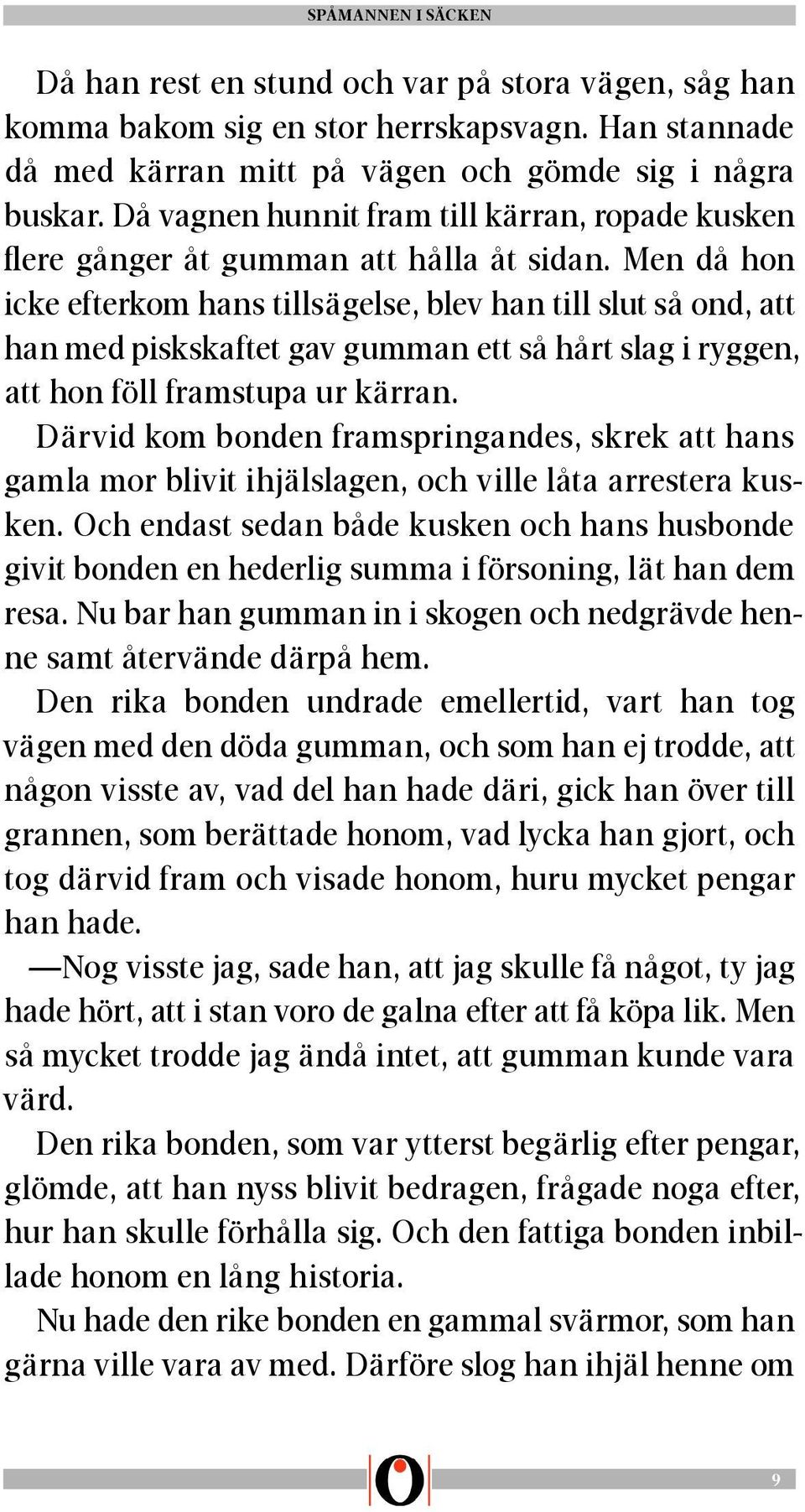 Men då hon icke efterkom hans tillsägelse, blev han till slut så ond, att han med piskskaftet gav gumman ett så hårt slag i ryggen, att hon föll framstupa ur kärran.