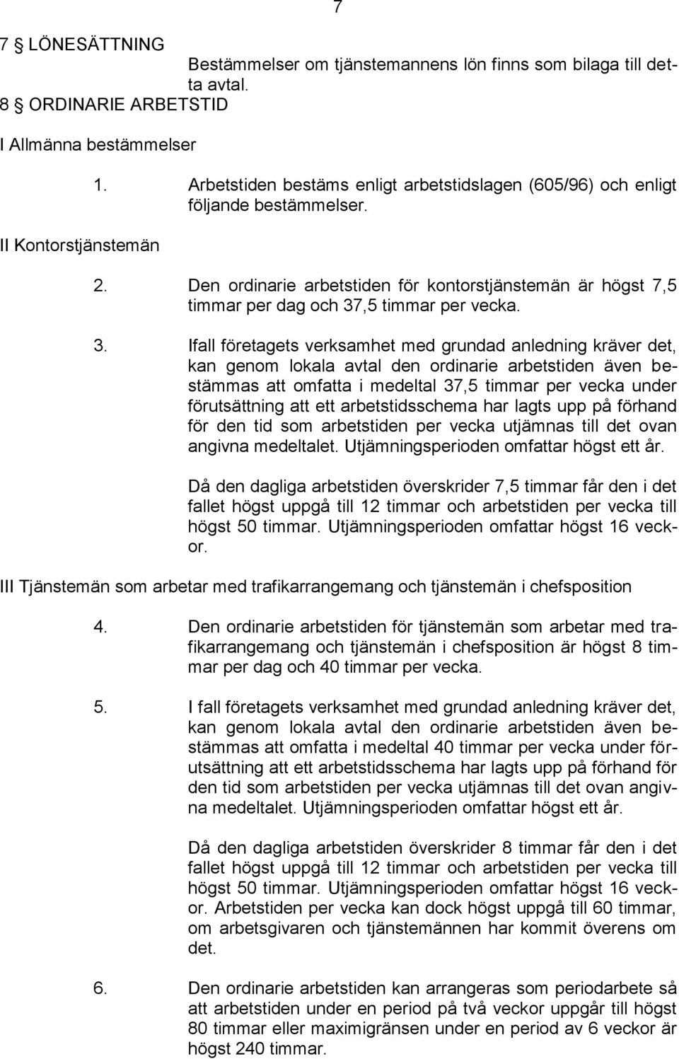 ,5 timmar per vecka. 3.