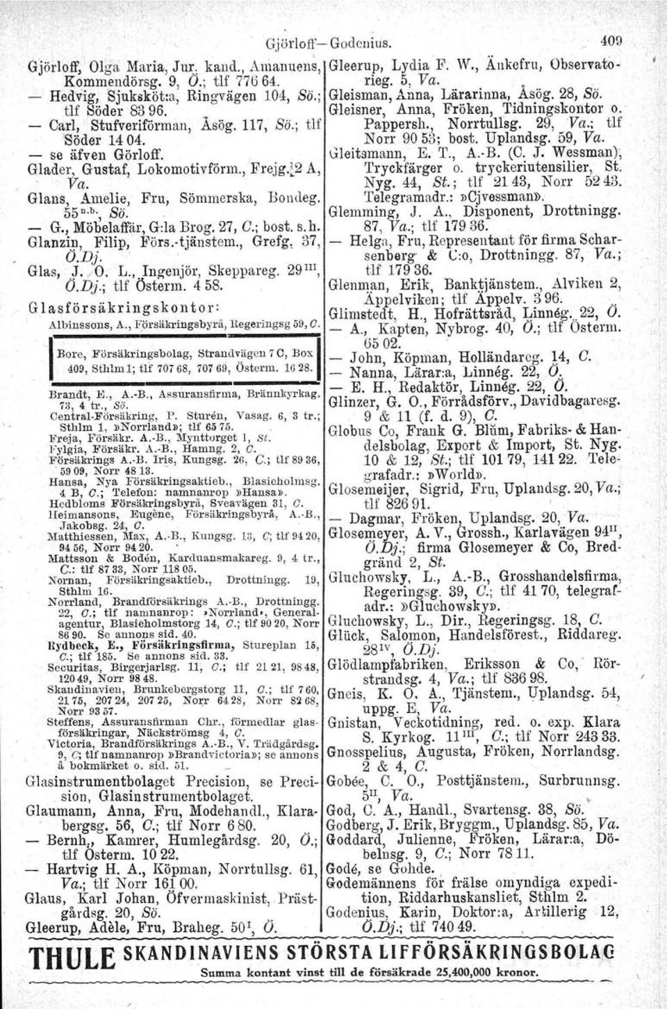 Norr 9053; bost. Uplandsg. 59, Va. - se äfven Görloff.. Gleitsmann, E. T., A. B. (C. J. Wessman); Glades, Gustaf, Lokomotivförm., Frejg.~2 A, Tryckfärger o. t!y,ckeriutens.ilier, S,~. va. Nyg.44, St.