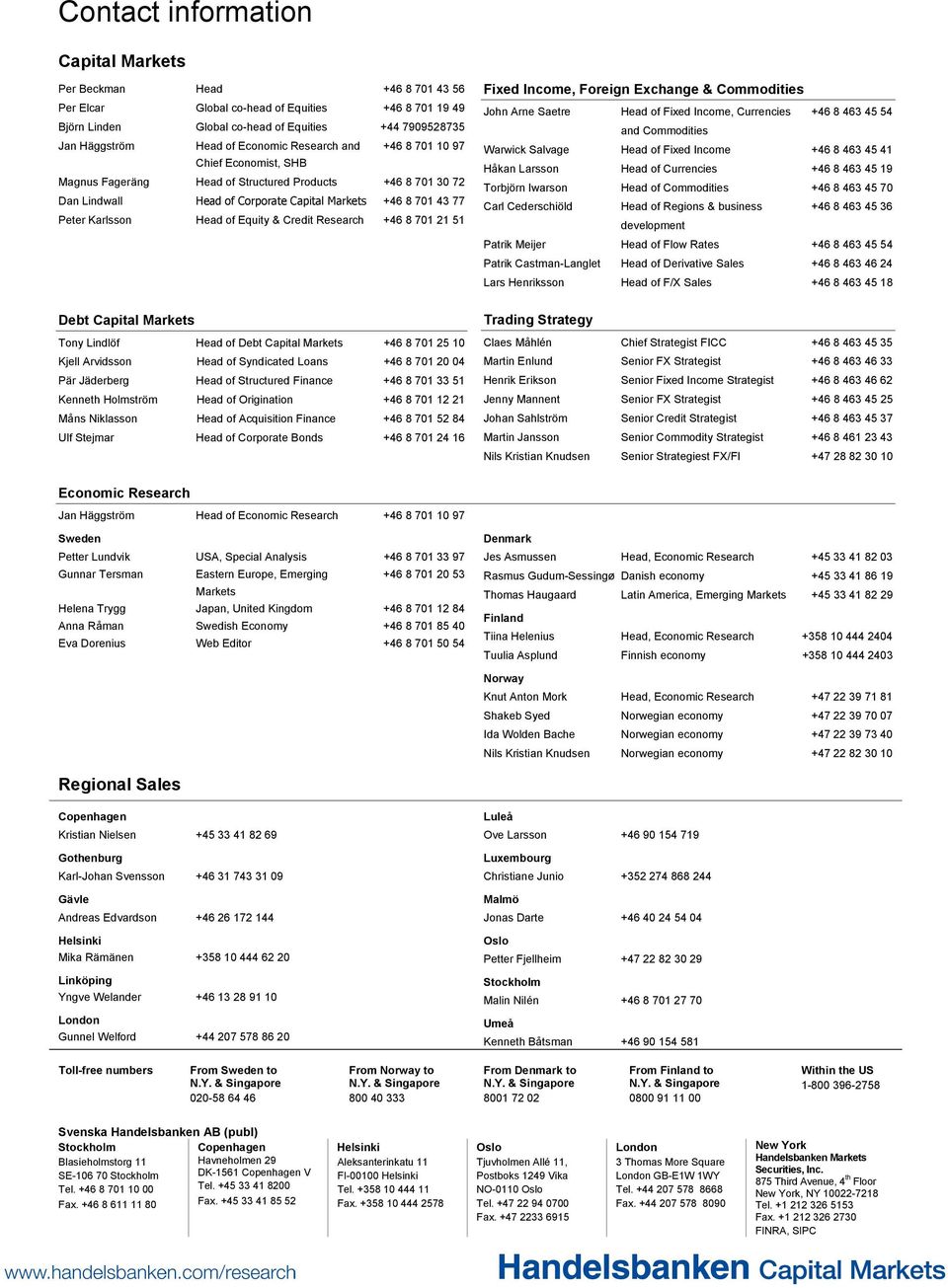 Head of Equity & Credit Research +46 8 701 21 51 Debt Capital Markets Tony Lindlöf Head of Debt Capital Markets +46 8 701 25 10 Kjell Arvidsson Head of Syndicated Loans +46 8 701 20 04 Pär Jäderberg