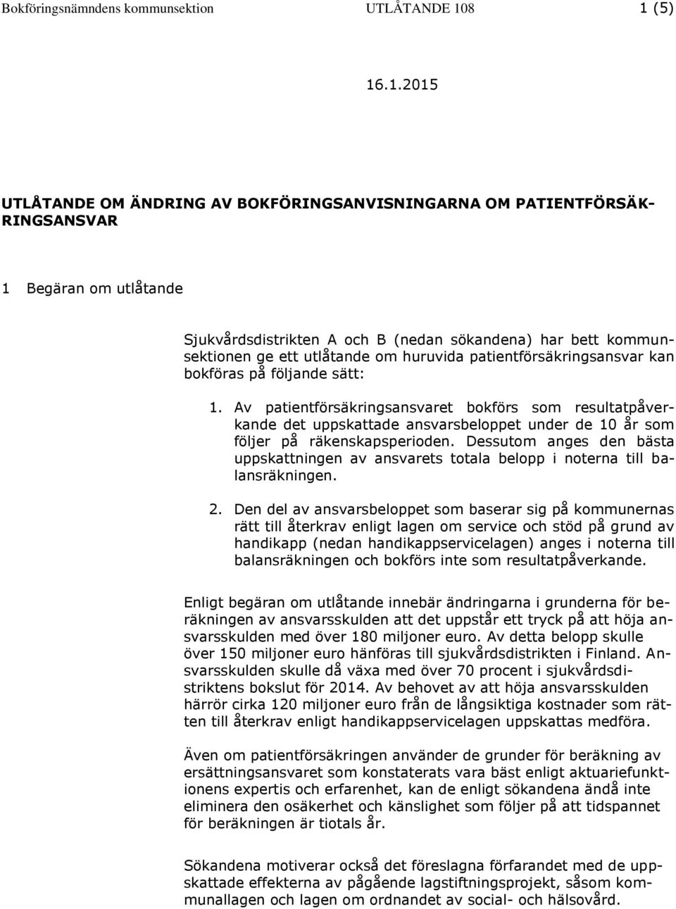 utlåtande om huruvida patientförsäkringsansvar kan bokföras på följande sätt: 1.