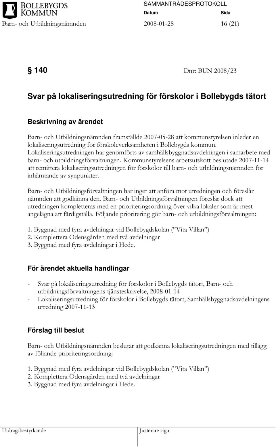 Lokaliseringsutredningen har genomförts av samhällsbyggnadsavdelningen i samarbete med barn- och utbildningsförvaltningen.