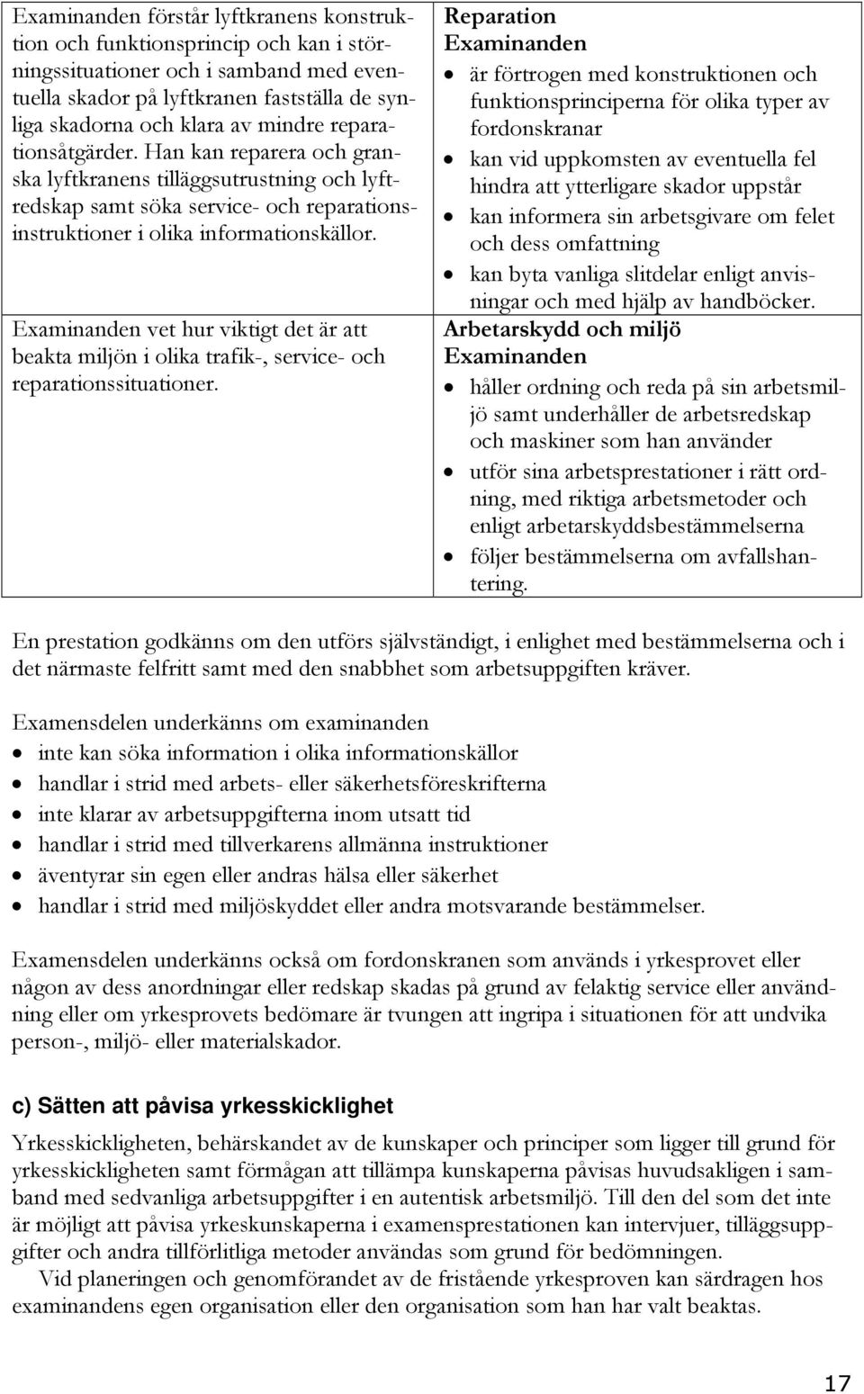 vet hur viktigt det är att beakta miljön i olika trafik-, service- och reparationssituationer.
