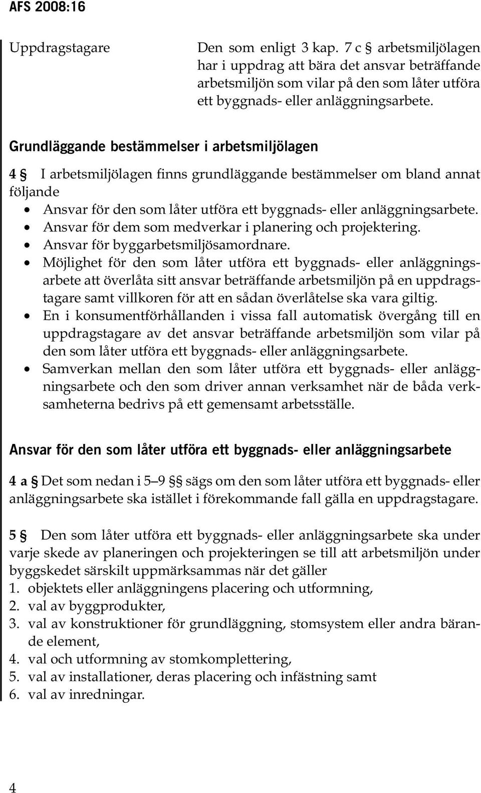 Ansvar för dem som medverkar i planering och projektering. Ansvar för byggarbetsmiljösamordnare.