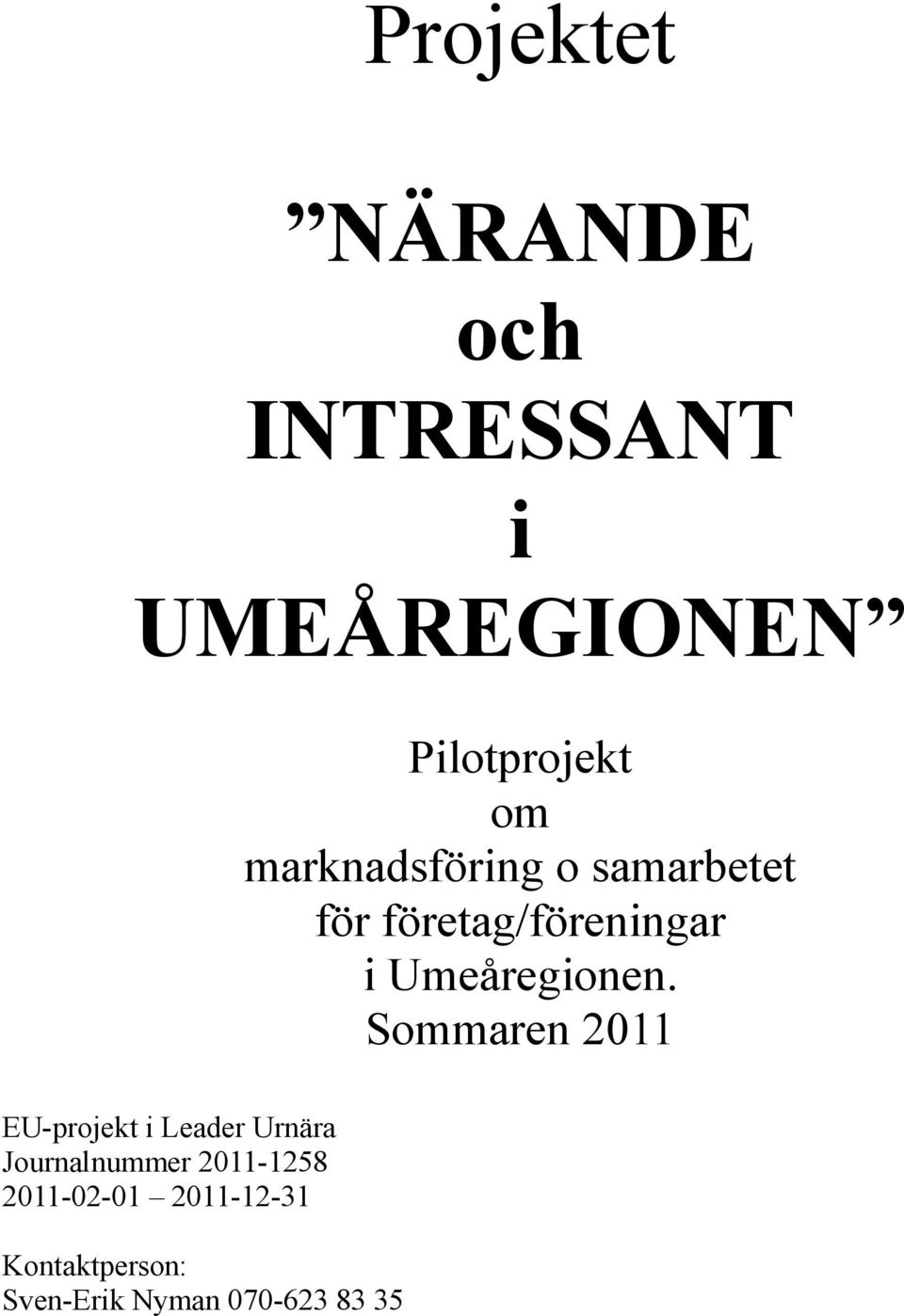 Sommaren 2011 EU-projekt i Leader Urnära Journalnummer 2011-1258